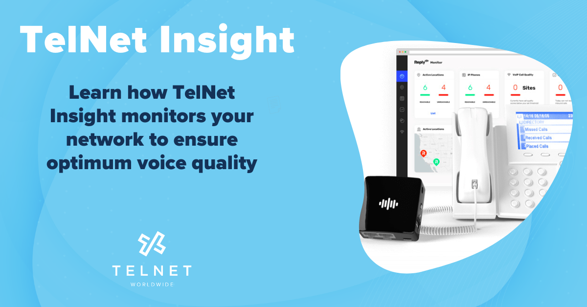 TelNet Insight monitors your network to ensure voice quality.